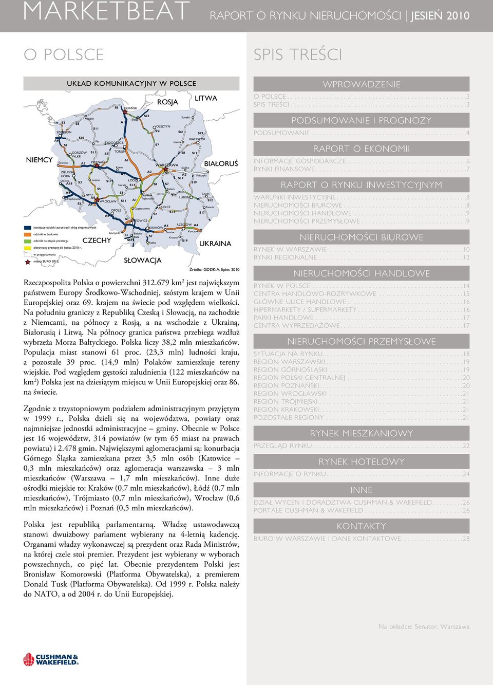 Jędrzychowice S3 S1 S3 A2 Koszalin Legnica A8 A4 S11 S11 Piła POZNAŃ Leszno S5 BYDGOSZCZ S5 S11 WROCŁAW A4 CZECHY S6 TORUŃ Konin OPOLE Gorzyczki A1 GDAŃSK A2 ŁÓDŹ Sieradz S14 S8 S11 A1 OLSZTYN S51