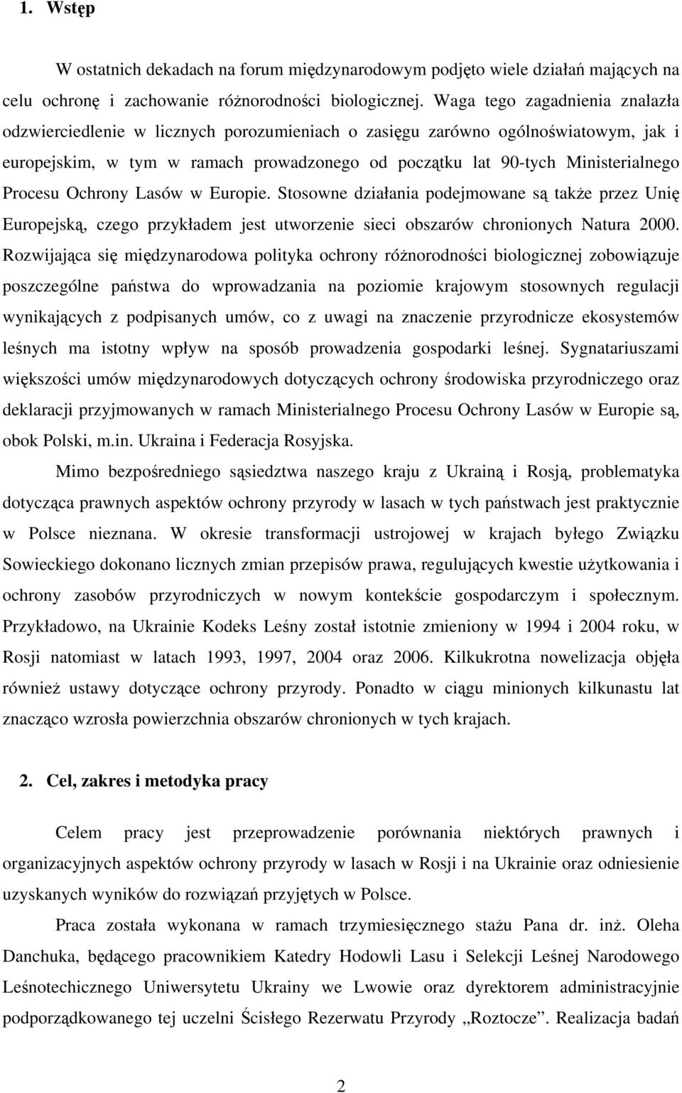 Procesu Ochrony Lasów w Europie. Stosowne działania podejmowane są także przez Unię Europejską, czego przykładem jest utworzenie sieci obszarów chronionych Natura 2000.