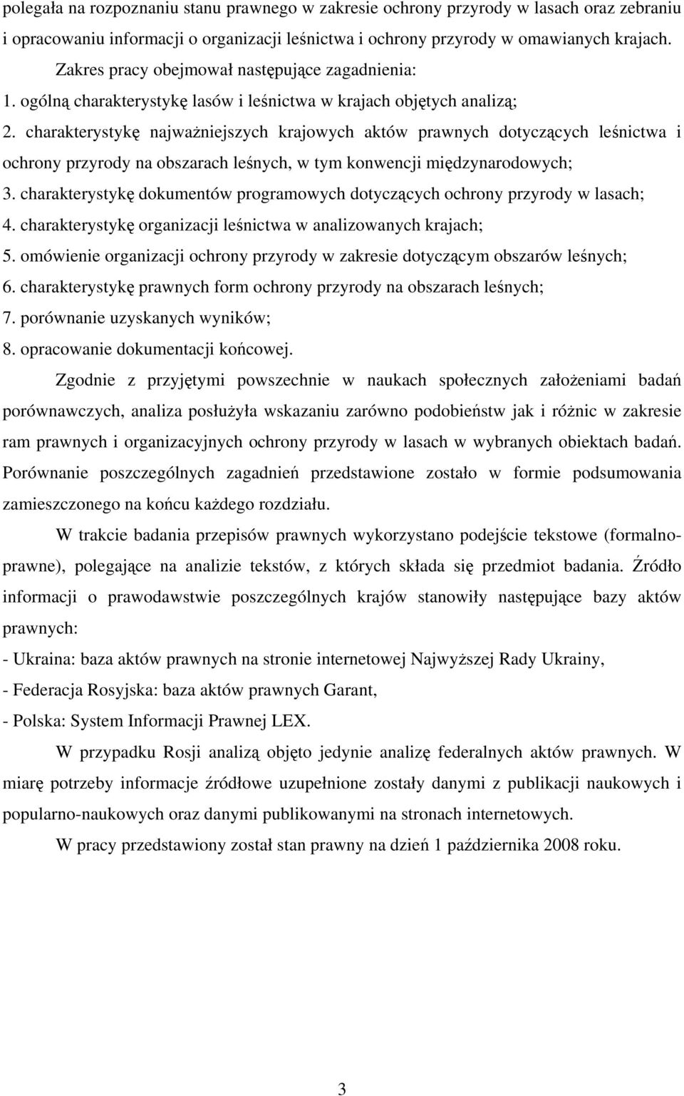 charakterystykę najważniejszych krajowych aktów prawnych dotyczących leśnictwa i ochrony przyrody na obszarach leśnych, w tym konwencji międzynarodowych; 3.