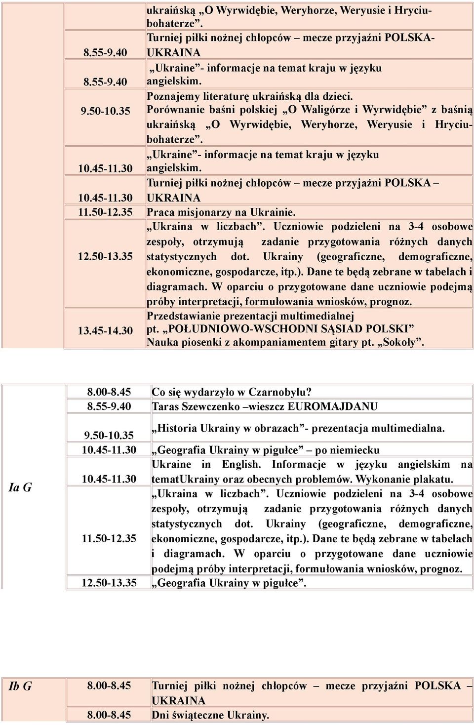 Turniej piłki nożnej chłopców mecze przyjaźni POLSKA 10.45-11.30 UKRAINA 11.50-12.35 Praca misjonarzy na Ukrainie. Ukraina w liczbach.