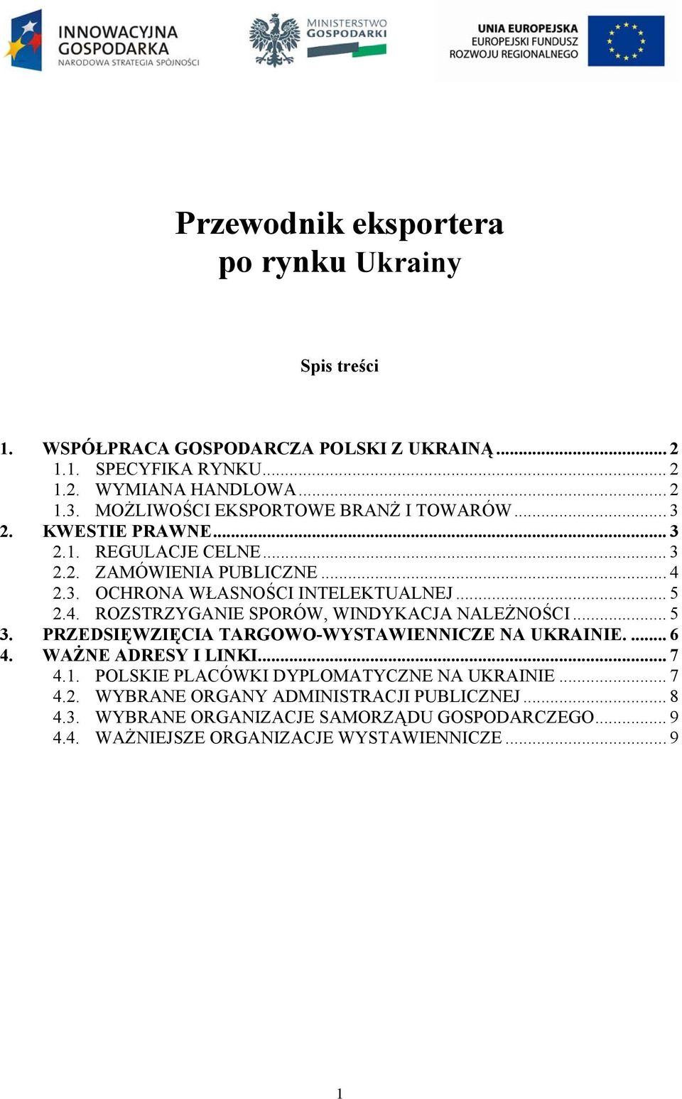 4. ROZSTRZYGANIE SPORÓW, WINDYKACJA NALEŻNOŚCI... 5 3. PRZEDSIĘWZIĘCIA TARGOWO-WYSTAWIENNICZE NA UKRAINIE.... 6 4. WAŻNE ADRESY I LINKI... 7 4.1.