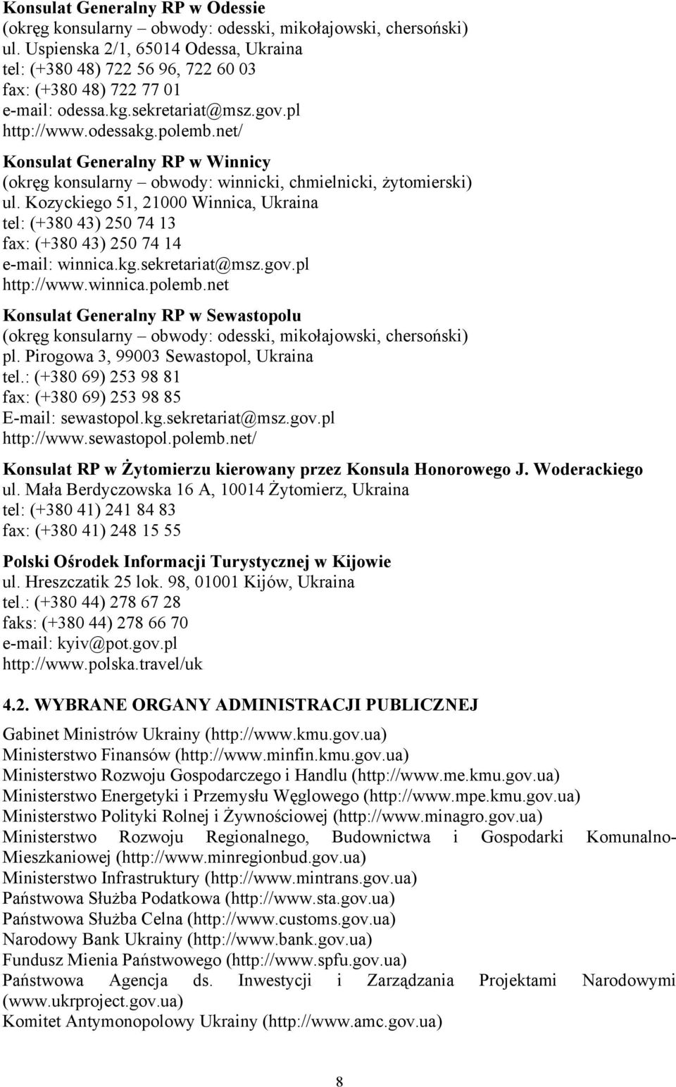 net/ Konsulat Generalny RP w Winnicy (okręg konsularny obwody: winnicki, chmielnicki, żytomierski) ul.