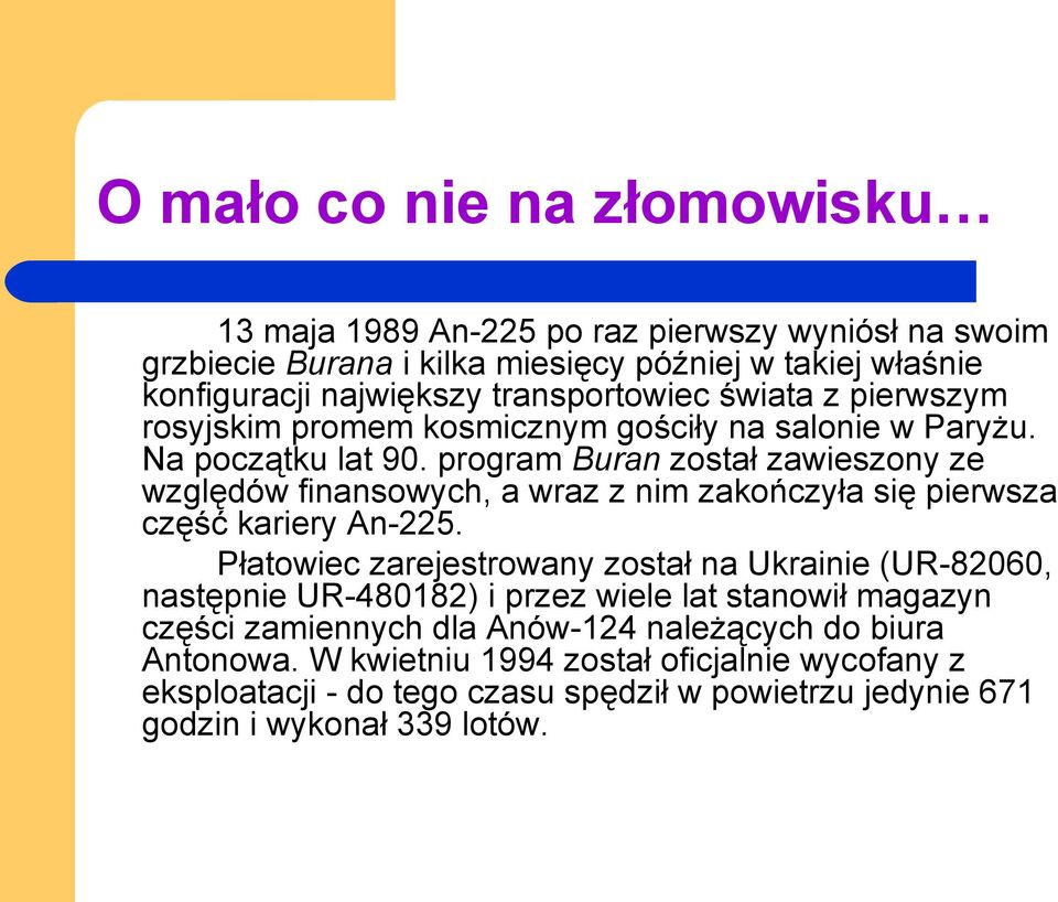 program Buran został zawieszony ze względów finansowych, a wraz z nim zakończyła się pierwsza część kariery An-225.