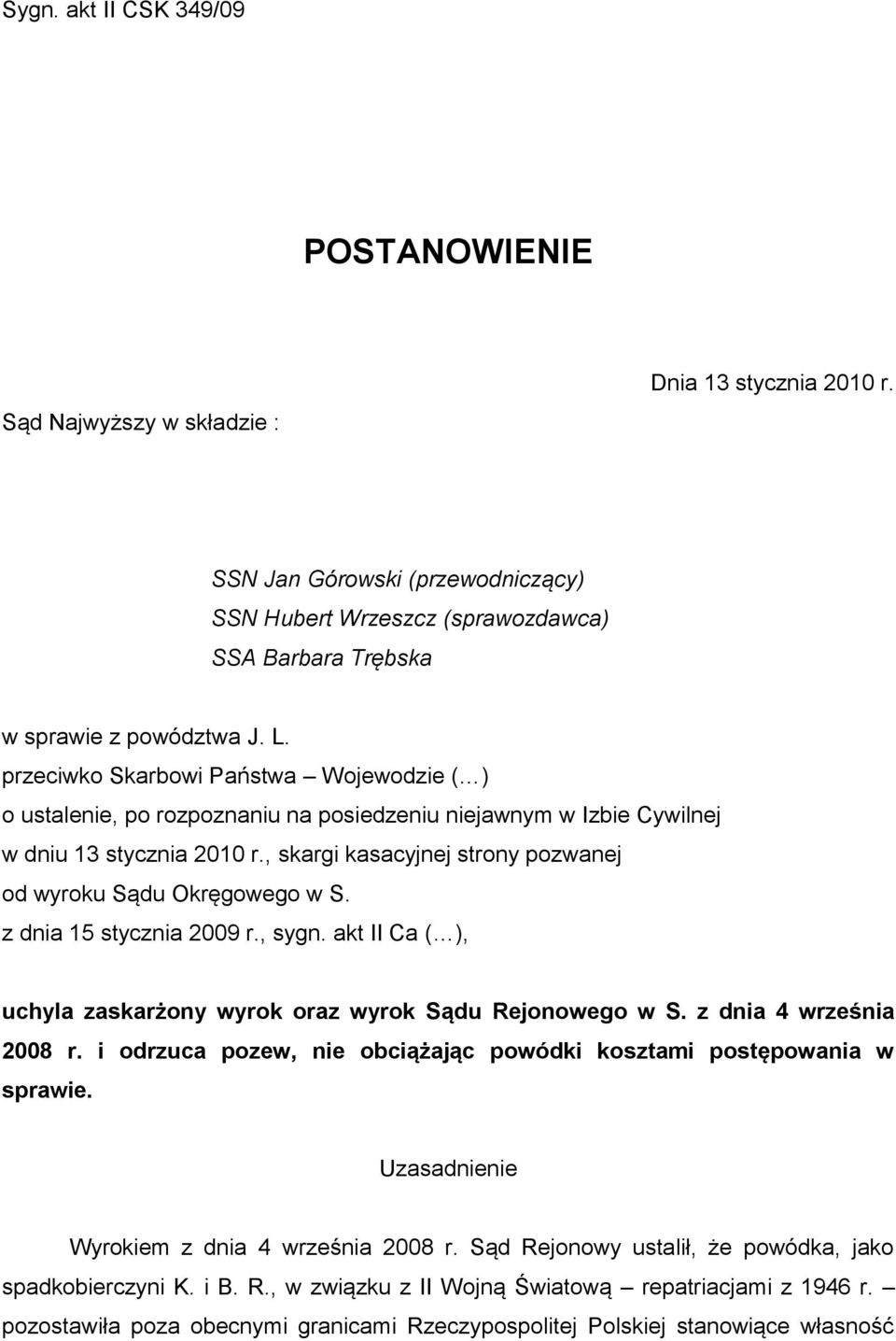 przeciwko Skarbowi Państwa Wojewodzie ( ) o ustalenie, po rozpoznaniu na posiedzeniu niejawnym w Izbie Cywilnej w dniu 13 stycznia 2010 r.