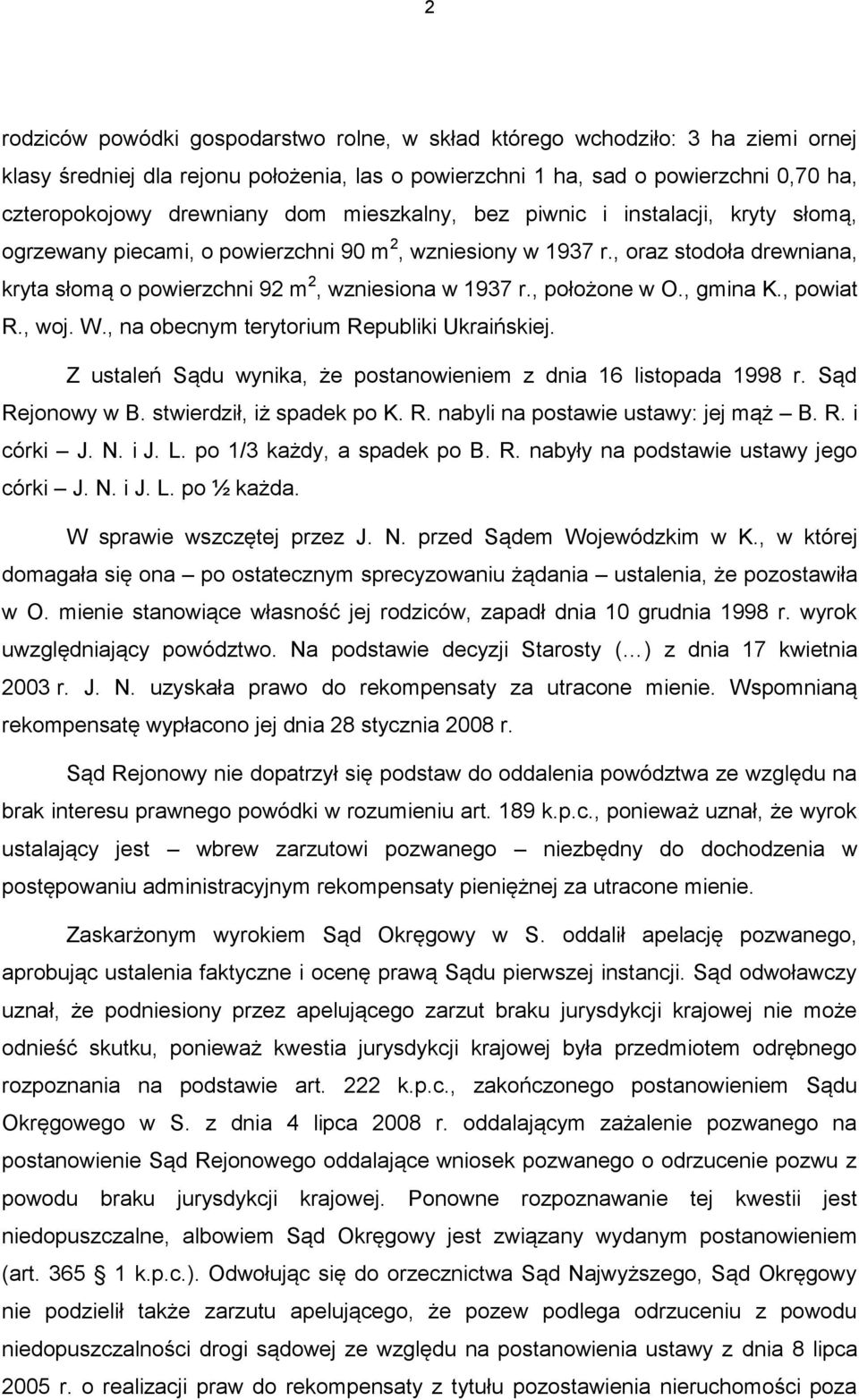 , położone w O., gmina K., powiat R., woj. W., na obecnym terytorium Republiki Ukraińskiej. Z ustaleń Sądu wynika, że postanowieniem z dnia 16 listopada 1998 r. Sąd Rejonowy w B.