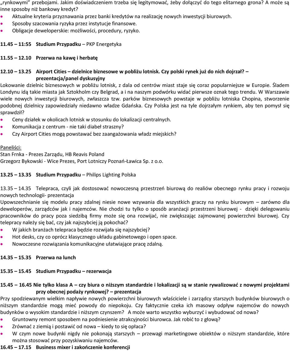 Obligacje deweloperskie: możliwości, procedury, ryzyko. 11.45 11:55 Studium Przypadku PKP Energetyka 11.55 12.10 Przerwa na kawę i herbatę 12.10 13.