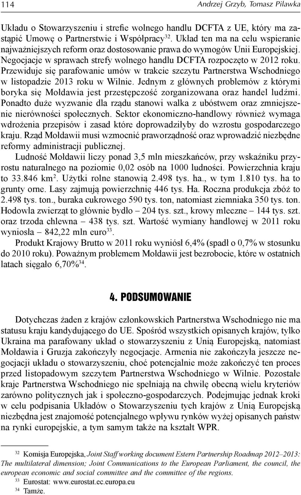 Przewiduje się parafowanie umów w trakcie szczytu Partnerstwa Wschodniego w listopadzie 2013 roku w Wilnie.