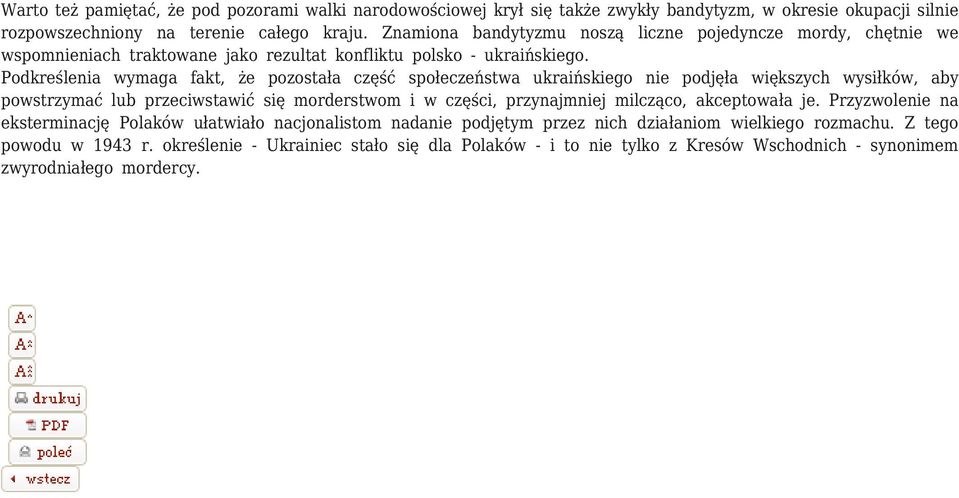 Podkreślenia wymaga fakt, że pozostała część społeczeństwa ukraińskiego nie podjęła większych wysiłków, aby powstrzymać lub przeciwstawić się morderstwom i w części, przynajmniej milcząco,