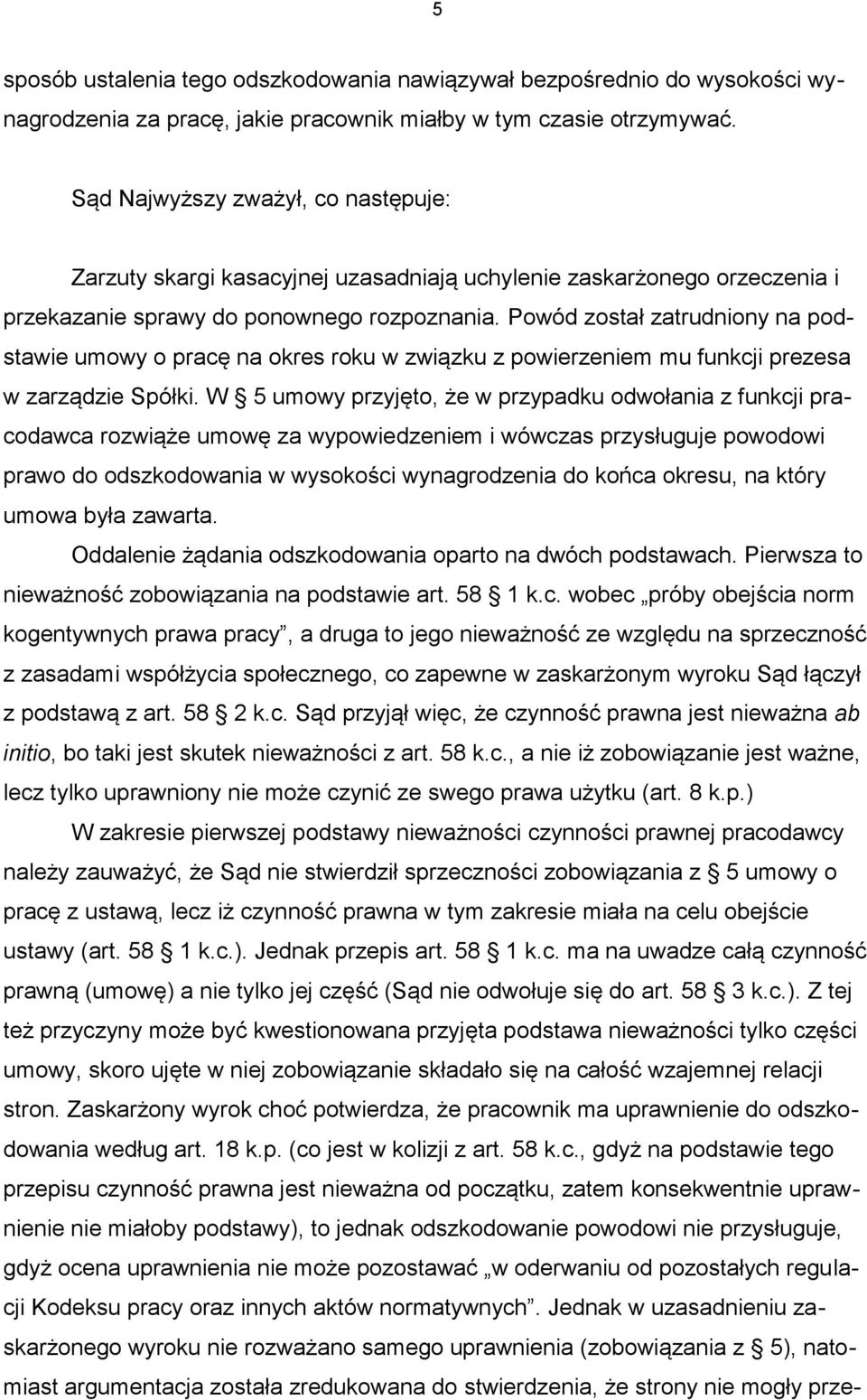 Powód został zatrudniony na podstawie umowy o pracę na okres roku w związku z powierzeniem mu funkcji prezesa w zarządzie Spółki.