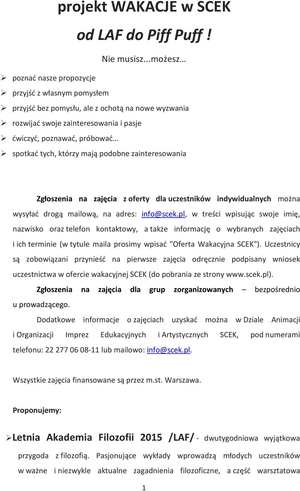 mają podobne zainteresowania Zgłoszenia na zajęcia z oferty dla uczestników indywidualnych można wysyłać drogą mailową, na adres: info@scek.