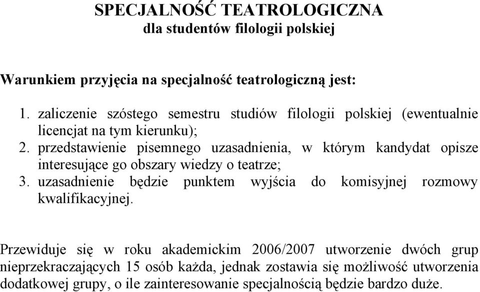 przedstawienie pisemnego uzasadnienia, w którym kandydat opisze interesujące go obszary wiedzy o teatrze; 3.