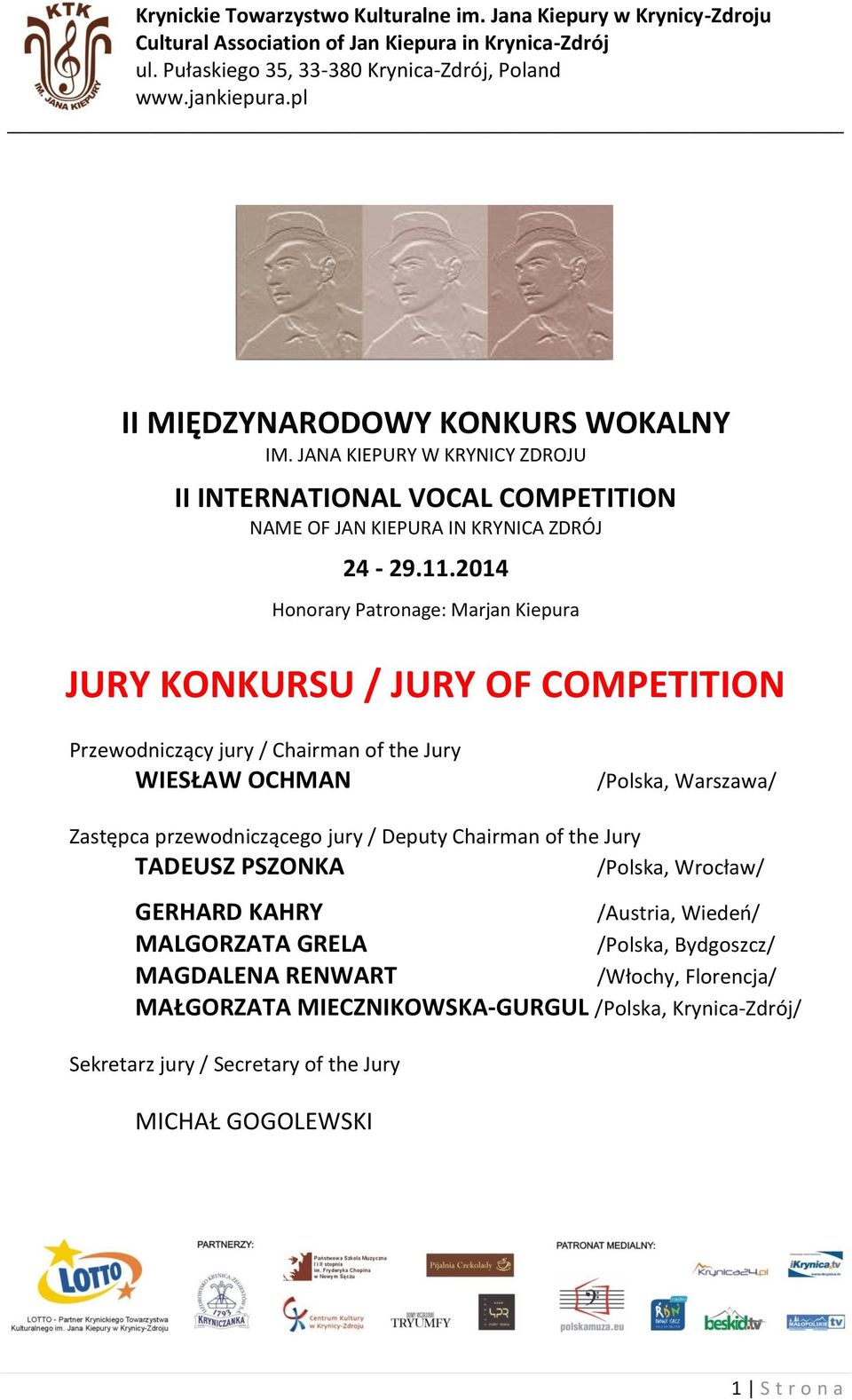 2014 Honorary Patronage: Marjan Kiepura JURY KONKURSU / JURY OF COMPETITION Przewodniczący jury / Chairman of the Jury WIESŁAW OCHMAN /Polska, Warszawa/ Zastępca przewodniczącego jury / Deputy