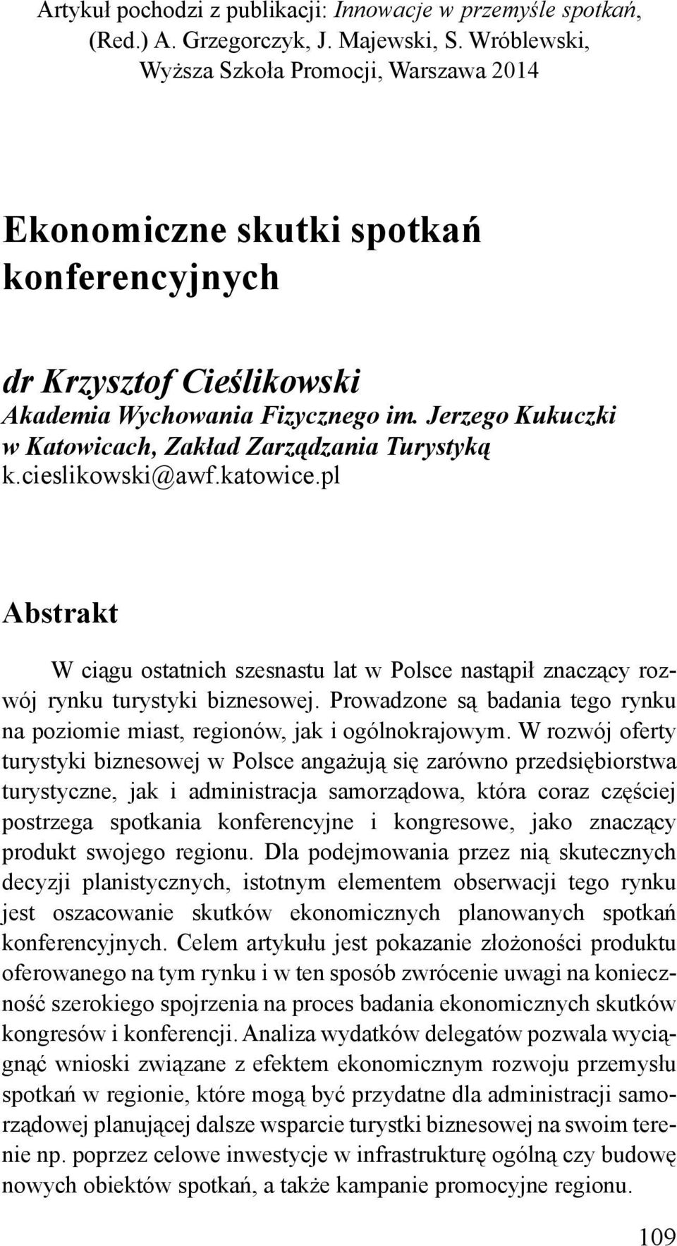 Jerzego Kukuczki w Katowicach, Zakład Zarządzania Turystyką k.cieslikowski@awf.katowice.pl Abstrakt W ciągu ostatnich szesnastu lat w Polsce nastąpił znaczący rozwój rynku turystyki biznesowej.