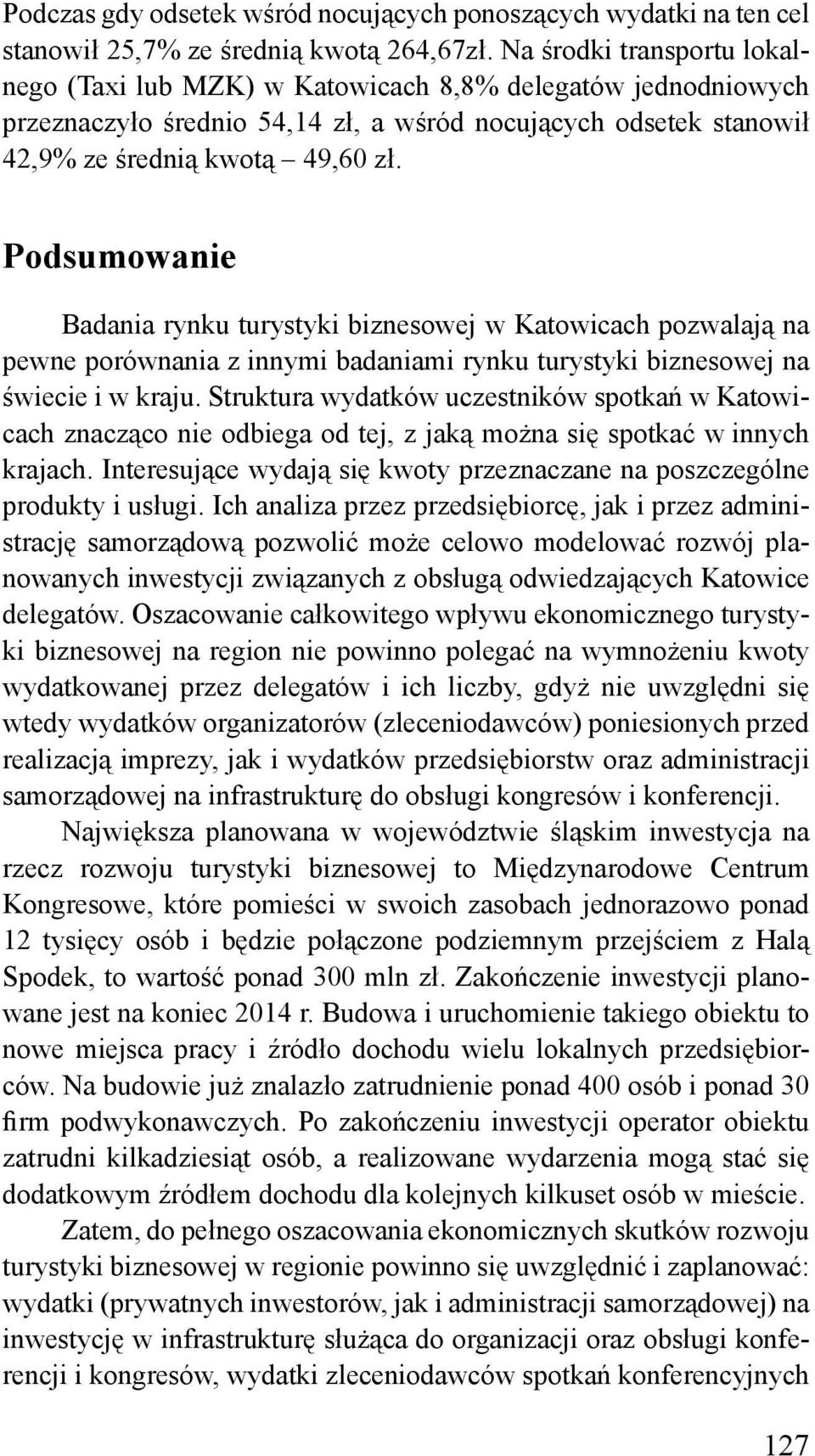 Podsumowanie Badania rynku turystyki biznesowej w Katowicach pozwalają na pewne porównania z innymi badaniami rynku turystyki biznesowej na świecie i w kraju.