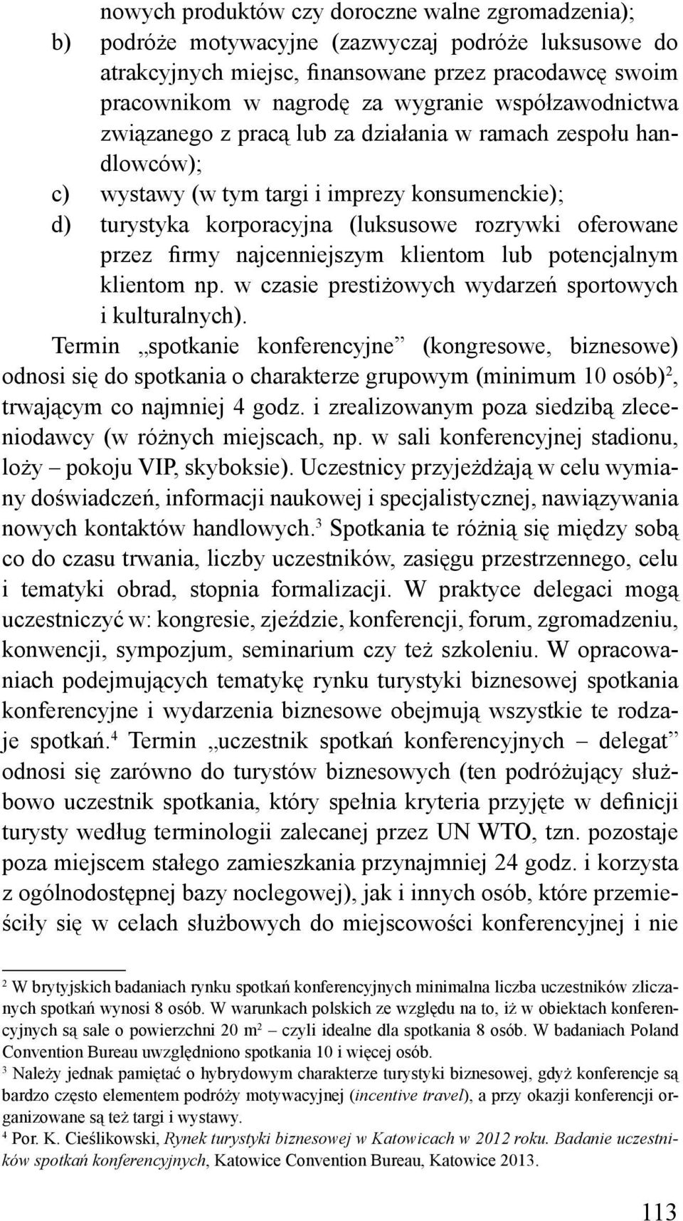 najcenniejszym klientom lub potencjalnym klientom np. w czasie prestiżowych wydarzeń sportowych i kulturalnych).