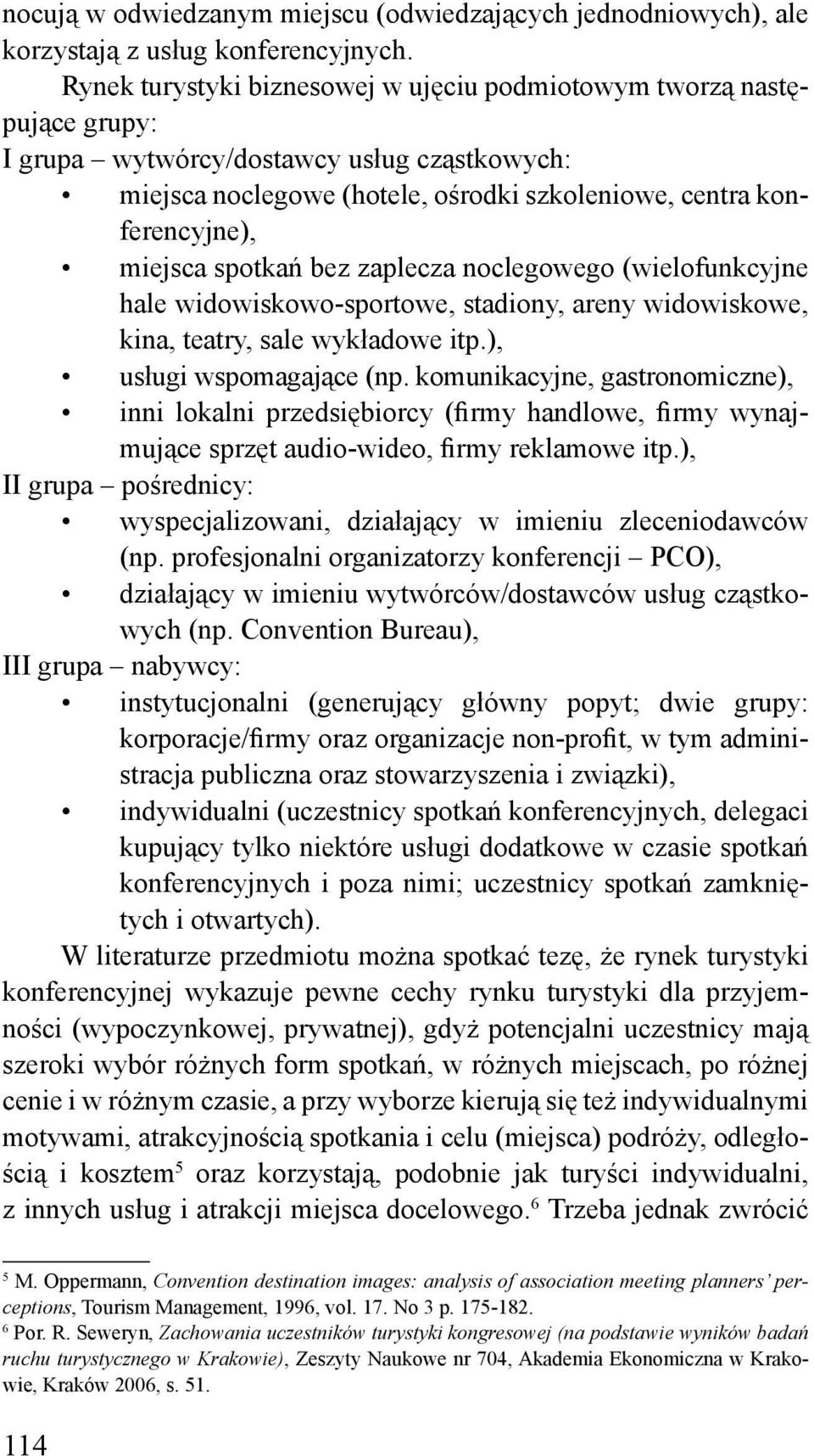 spotkań bez zaplecza noclegowego (wielofunkcyjne hale widowiskowo-sportowe, stadiony, areny widowiskowe, kina, teatry, sale wykładowe itp.), usługi wspomagające (np.