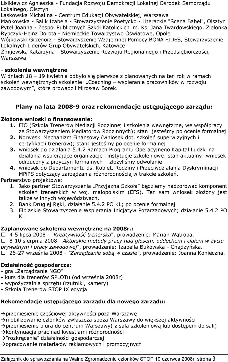 Jana Twardowskiego, Zielonka Rybczyk-Heinz Dorota - Niemieckie Towarzystwo Oświatowe, Opole Wójkowski Grzegorz - Stowarzyszenie Wzajemnej Pomocy BONA FIDES, Stowarzyszenie Lokalnych Liderów Grup