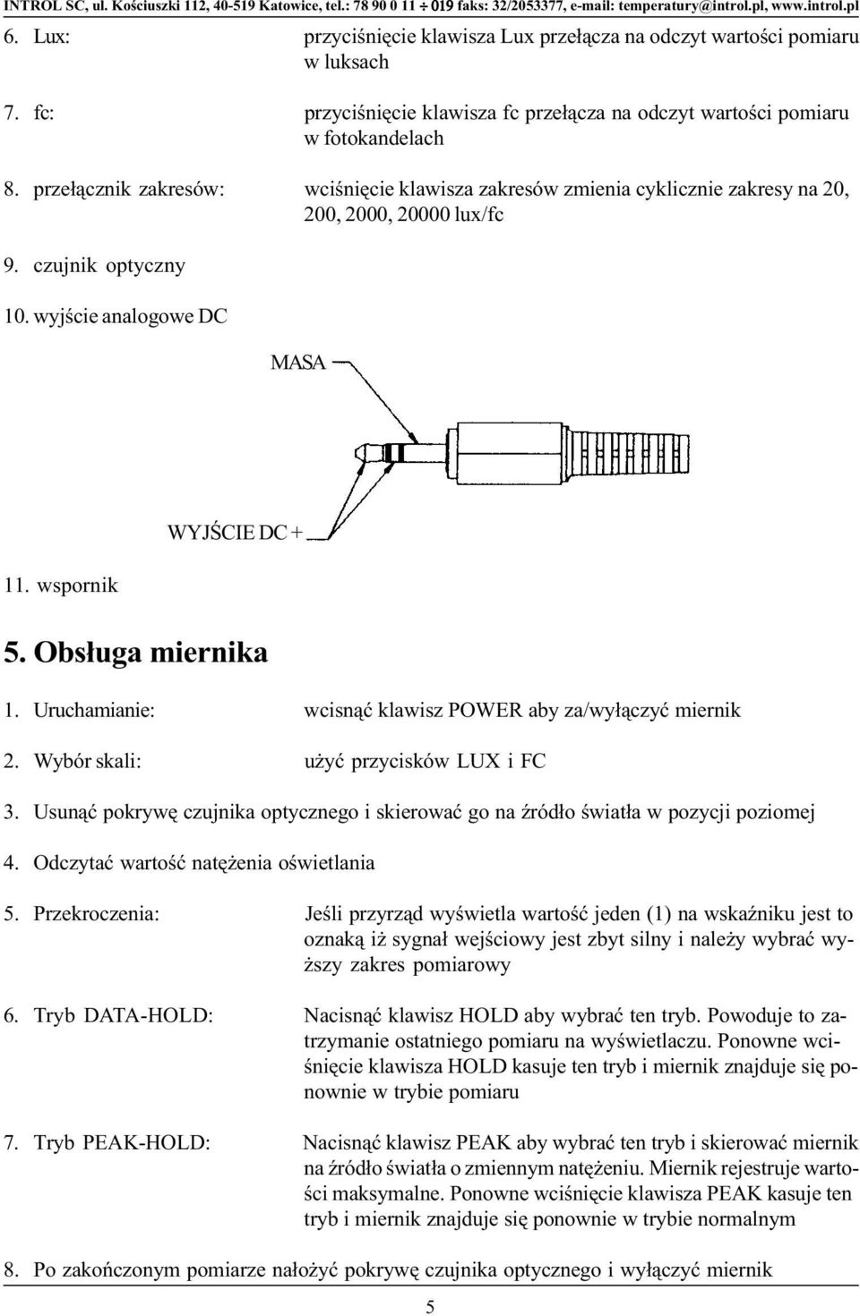 prze³¹cznik zakresów: wciœniêcie kawisza zakresów zmienia cykicznie zakresy na 20, 200, 2000, 20000 ux/fc 9. czujnik optyczny 10. wyjœcie anaogowe DC MASA 11. wspornik WYJŒCIE DC + 5.