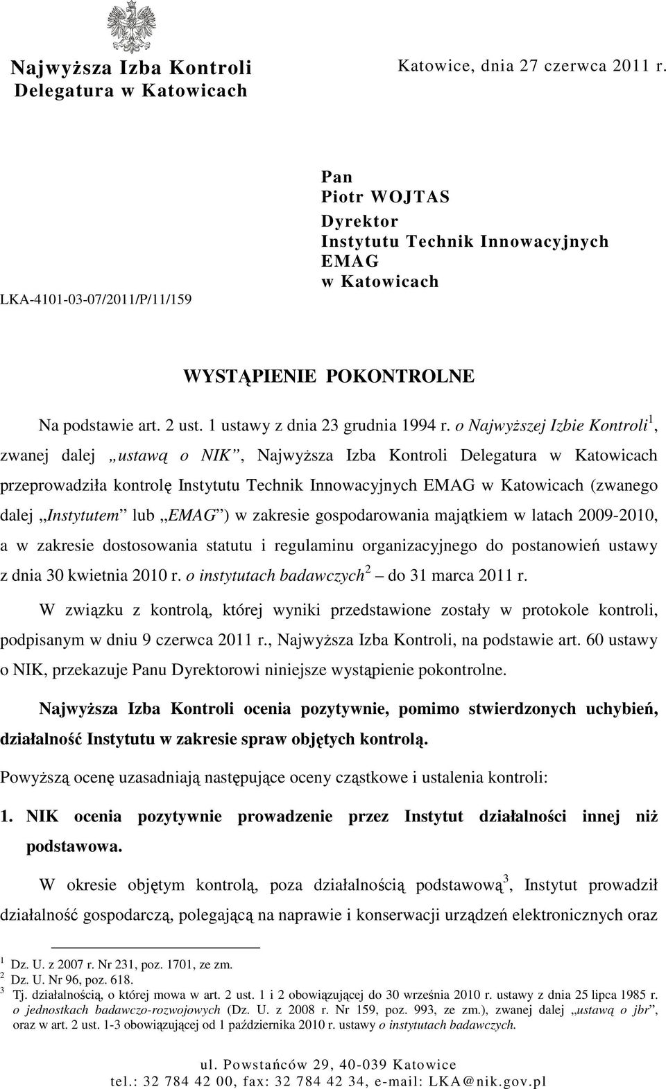 o NajwyŜszej Izbie Kontroli 1, zwanej dalej ustawą o NIK, NajwyŜsza Izba Kontroli Delegatura w Katowicach przeprowadziła kontrolę Instytutu Technik Innowacyjnych EMAG w Katowicach (zwanego dalej