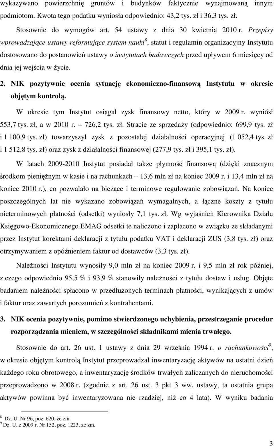 Przepisy wprowadzające ustawy reformujące system nauki 8, statut i regulamin organizacyjny Instytutu dostosowano do postanowień ustawy o instytutach badawczych przed upływem 6 miesięcy od dnia jej