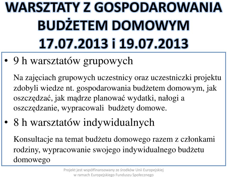 2013 9 h warsztatów grupowych Na zajęciach grupowych uczestnicy oraz uczestniczki projektu zdobyli wiedze nt.