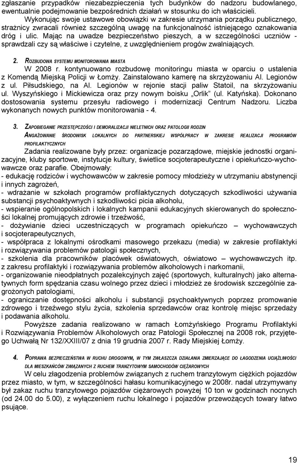 Mając na uwadze bezpieczeństwo pieszych, a w szczególności uczniów - sprawdzali czy są właściwe i czytelne, z uwzględnieniem progów zwalniających. 2. ROZBUDOWA SYSTEMU MONITOROWANIA MIASTA W 2008 r.