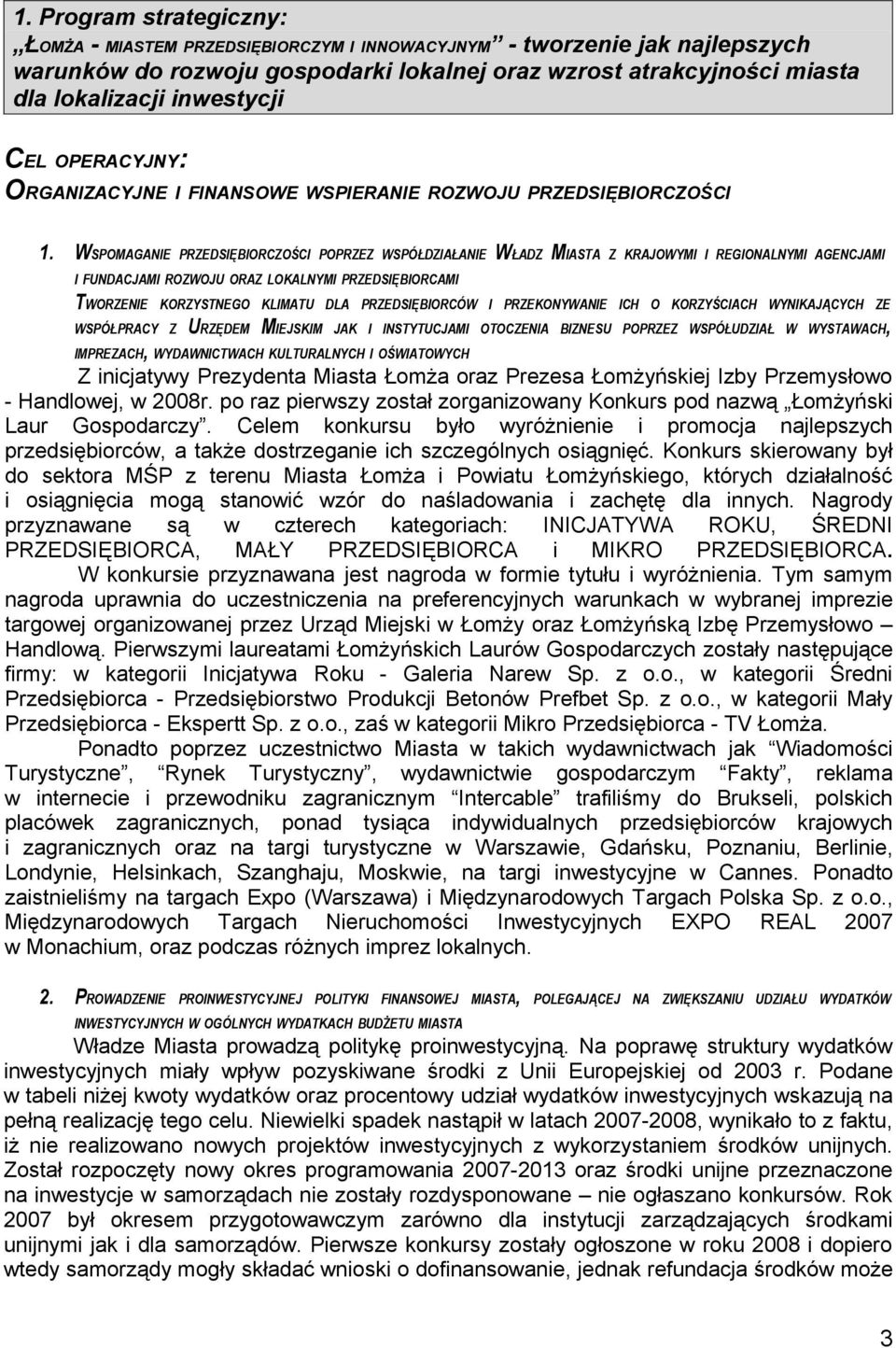 WSPOMAGANIE PRZEDSIĘBIORCZOŚCI POPRZEZ WSPÓŁDZIAŁANIE WŁADZ MIASTA Z KRAJOWYMI I REGIONALNYMI AGENCJAMI I FUNDACJAMI ROZWOJU ORAZ LOKALNYMI PRZEDSIĘBIORCAMI TWORZENIE KORZYSTNEGO KLIMATU DLA