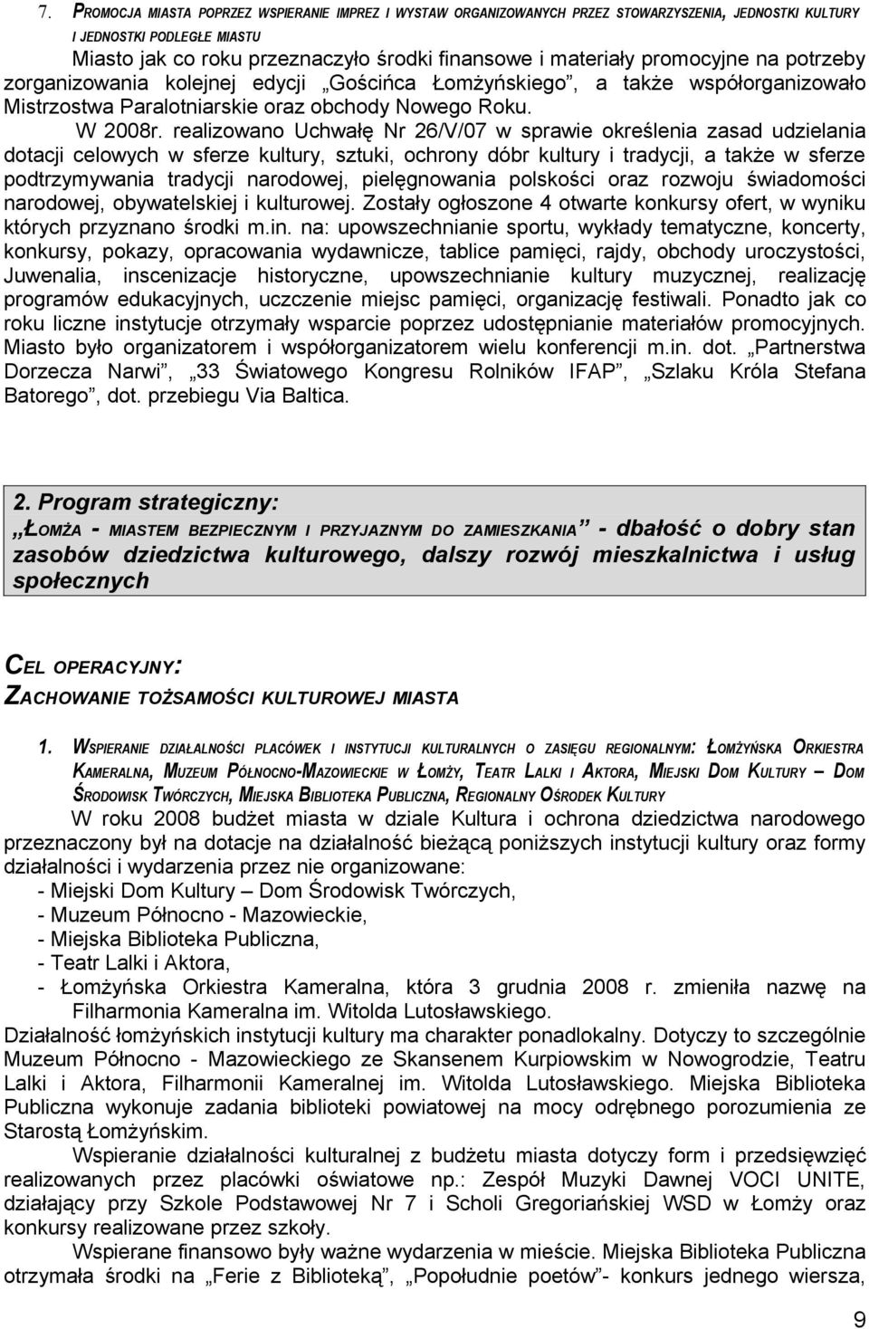 realizowano Uchwałę Nr 26/V/07 w sprawie określenia zasad udzielania dotacji celowych w sferze kultury, sztuki, ochrony dóbr kultury i tradycji, a także w sferze podtrzymywania tradycji narodowej,