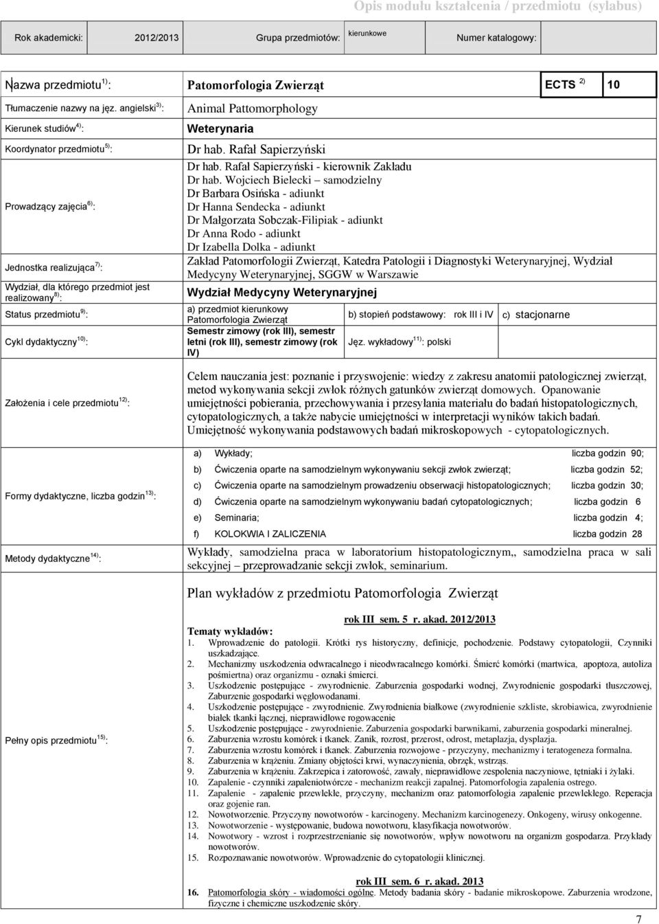 Cykl dydaktyczny 10) : Założenia i cele przedmiotu 12) : Formy dydaktyczne, liczba godzin 13) : Metody dydaktyczne 14) : Animal Pattomorphology Weterynaria Dr hab. Rafał Sapierzyński Dr hab.