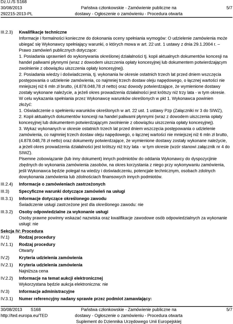 III.3.1) III.3.2) Kwalifikacje techniczne Informacje i formalności konieczne do dokonania oceny spełniania wymogów: O udzielenie zamówienia może ubiegać się Wykonawcy spełniający warunki, o których mowa w art.