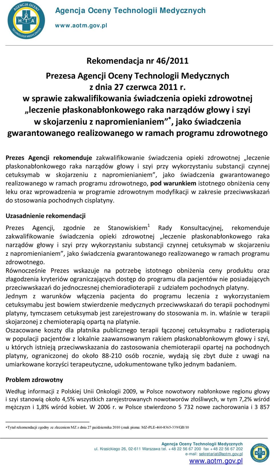 programu zdrowotnego Prezes Agencji rekomenduje zakwalifikowanie świadczenia opieki zdrowotnej leczenie płaskonabłonkowego raka narządów głowy i szyi przy wykorzystaniu substancji czynnej cetuksymab