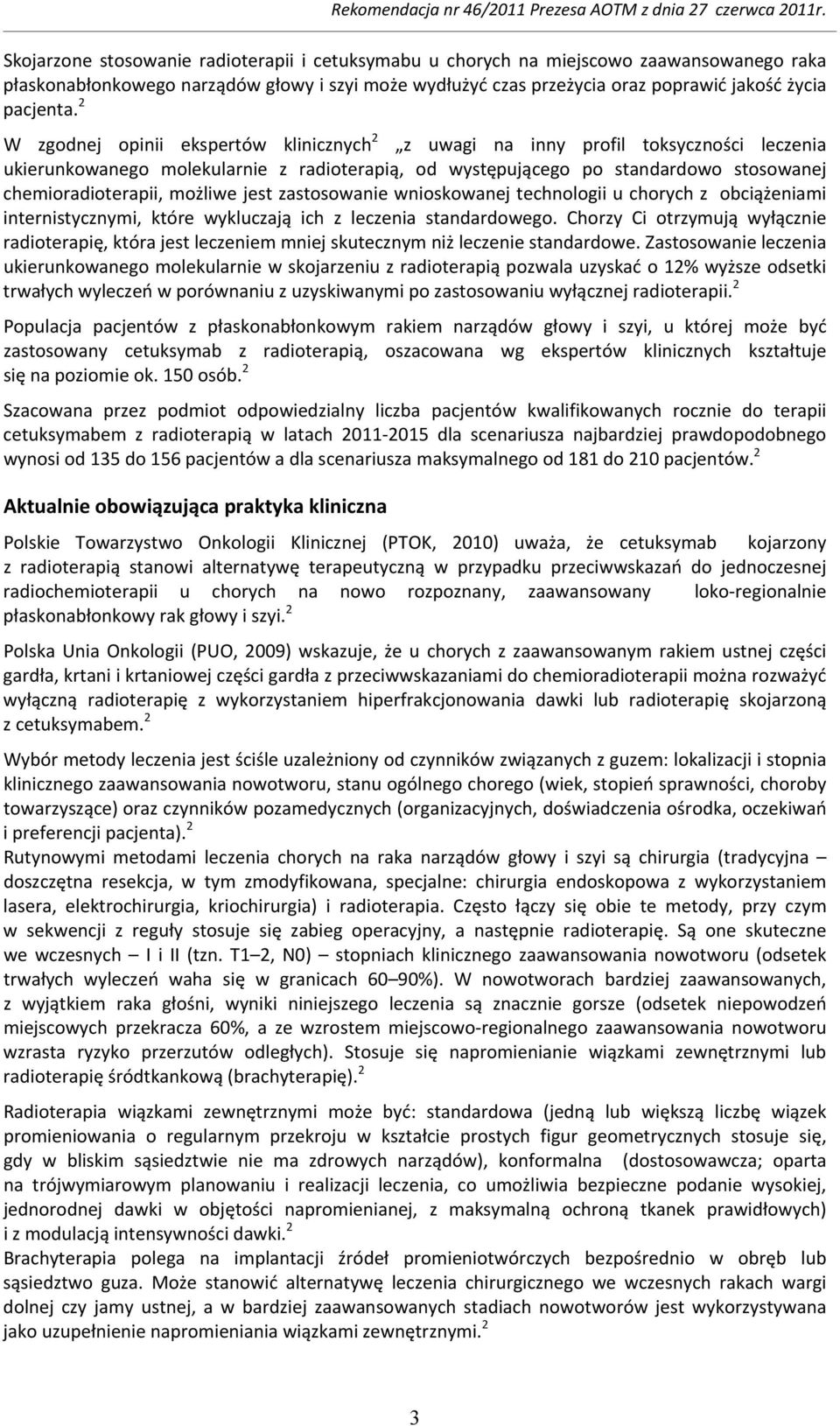 możliwe jest zastosowanie wnioskowanej technologii u chorych z obciążeniami internistycznymi, które wykluczają ich z leczenia standardowego.