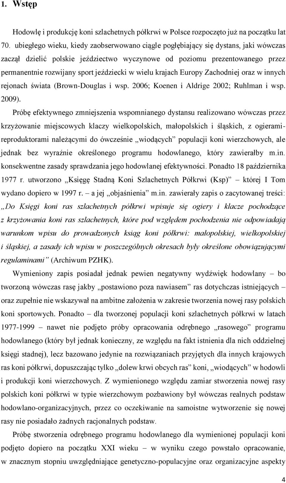 w wielu krajach Europy Zachodniej oraz w innych rejonach świata (Brown-Douglas i wsp. 2006; Koenen i Aldrige 2002; Ruhlman i wsp. 2009).