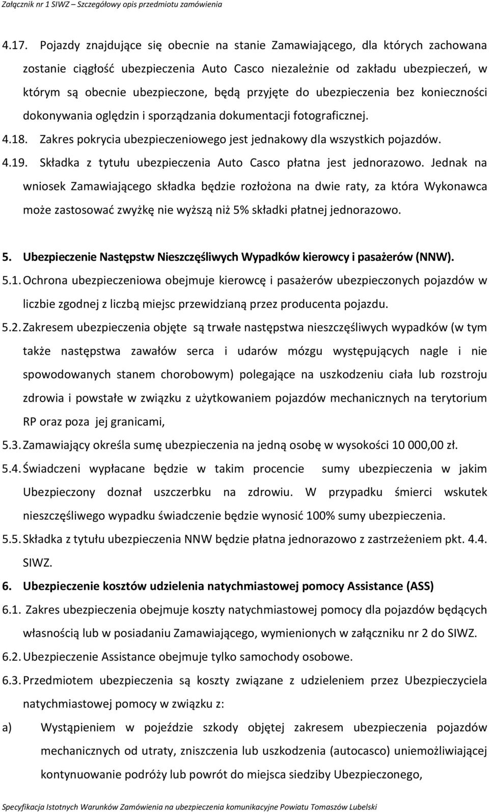 Składka z tytułu ubezpieczenia Auto Casco płatna jest jednorazowo.