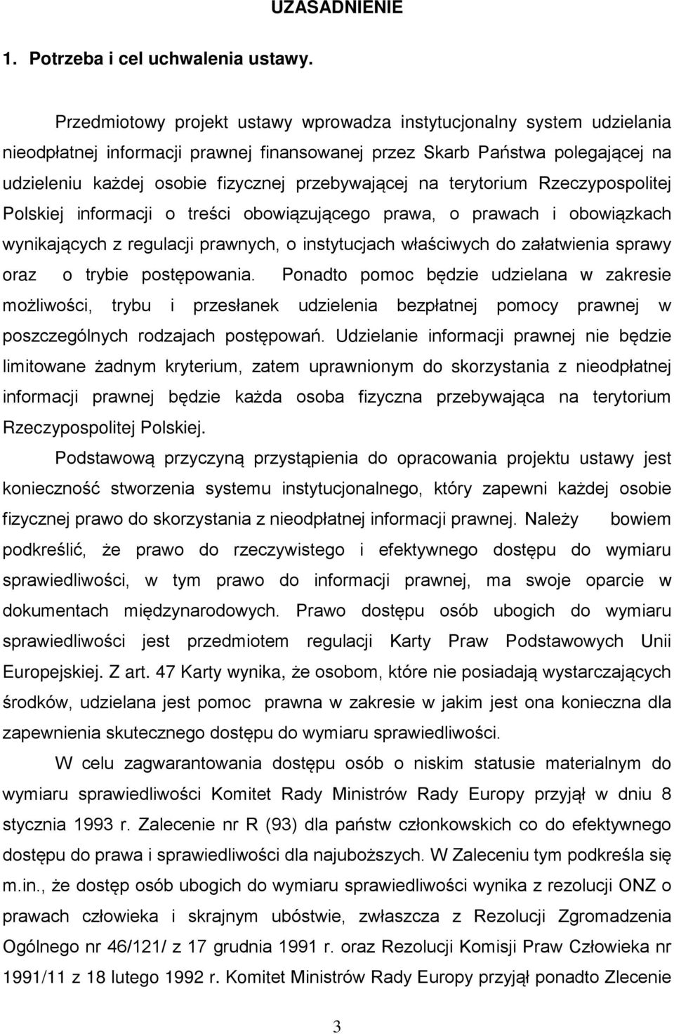 przebywającej na terytorium Rzeczypospolitej Polskiej informacji o treści obowiązującego prawa, o prawach i obowiązkach wynikających z regulacji prawnych, o instytucjach właściwych do załatwienia