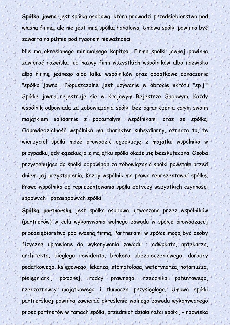 Firma spółki jawnej powinna zawierać nazwiska lub nazwy firm wszystkich wspólników albo nazwisko albo firmę jednego albo kilku wspólników oraz dodatkowe oznaczenie "spółka jawna".