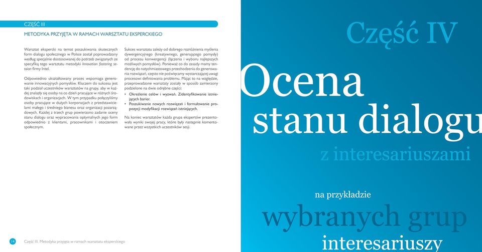 Kluczem do sukcesu jest taki podział uczestników warsztatów na grupy, aby w każdej znalazły się osoby na co dzień pracujące w różnych środowiskach i organizacjach.