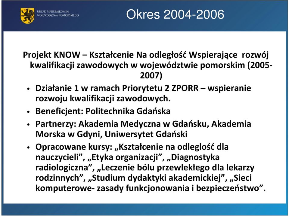 Beneficjent: Politechnika Gdańska Partnerzy: Akademia Medyczna w Gdańsku, Akademia Morska w Gdyni, Uniwersytet Gdański Opracowane kursy: