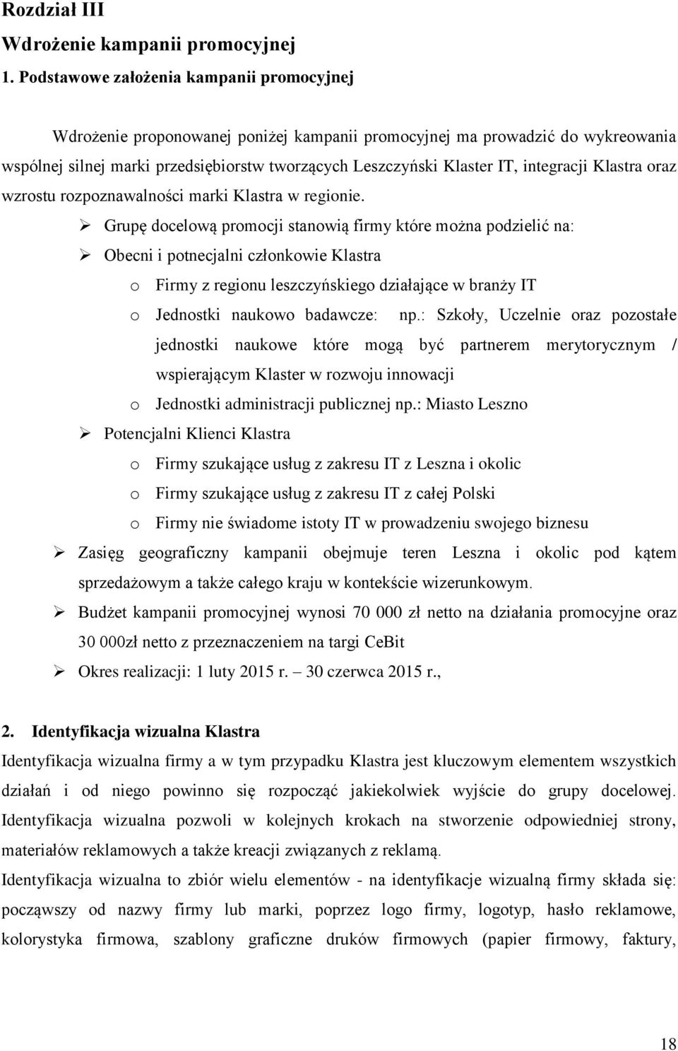 integracji Klastra oraz wzrostu rozpoznawalności marki Klastra w regionie.