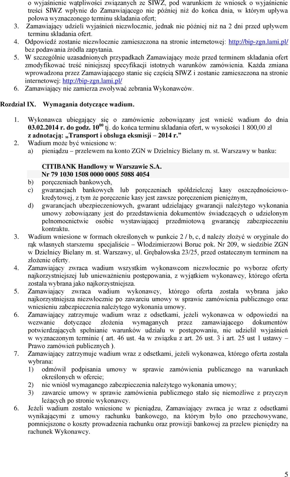 Odpowiedź zostanie niezwłocznie zamieszczona na stronie internetowej: http://bip-zgn.lami.pl/ bez podawania źródła zapytania. 5.
