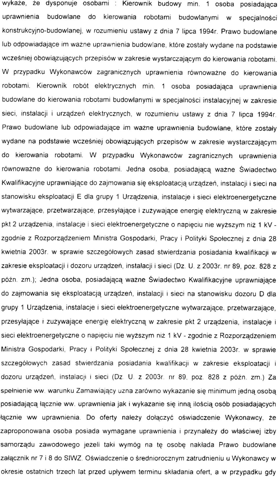 Prawo budowlane lub odpowiadaja^ce im wazne uprawnienia budowlane, ktore zostaty wydane na podstawie wczesniej obowiazuja^cych przepisow w zakresie wystarczajacym do kierowania robotami.