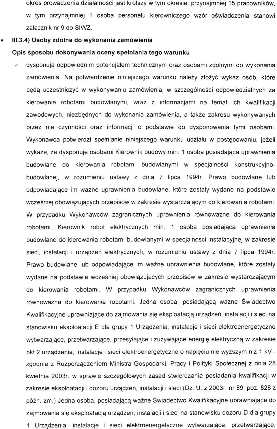 Na potwierdzenie niniejszego warunku nalezy ztozyc wykaz osob, kt6re be^da^ uczestniczyc w wykonywaniu zamowienia, w szczegolnosci odpowiedzialnych za kierowanie robotami budowianymi, wraz z