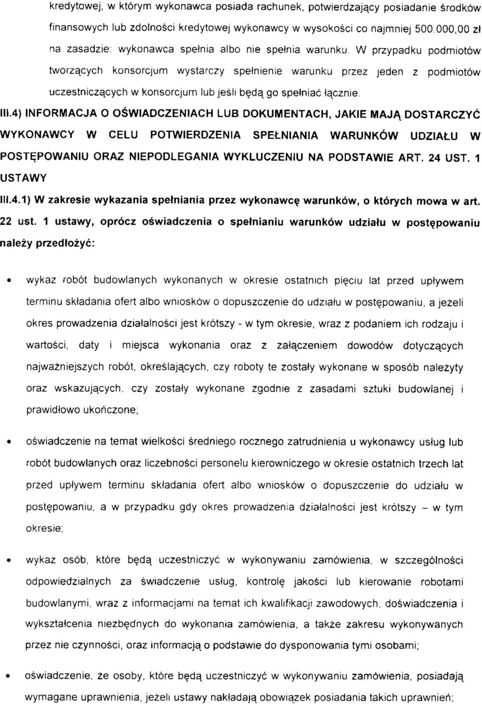 W przypadku podmiotow tworza^cych konsorcjum wystarczy spetnienie warunku przez jeden z podmiotow uczestnicza^cych w konsorcjum lub jesli b$d^ go spetniac ta^cznie. 111.