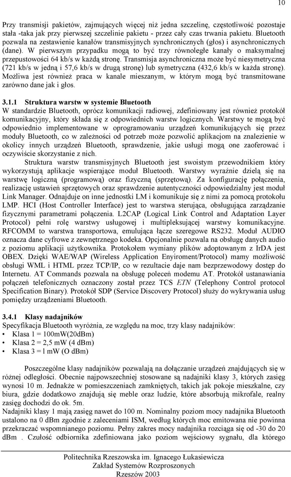 W pierwszym przypadku mogą to być trzy równoległe kanały o maksymalnej przepustowości 64 kb/s w każdą stronę.