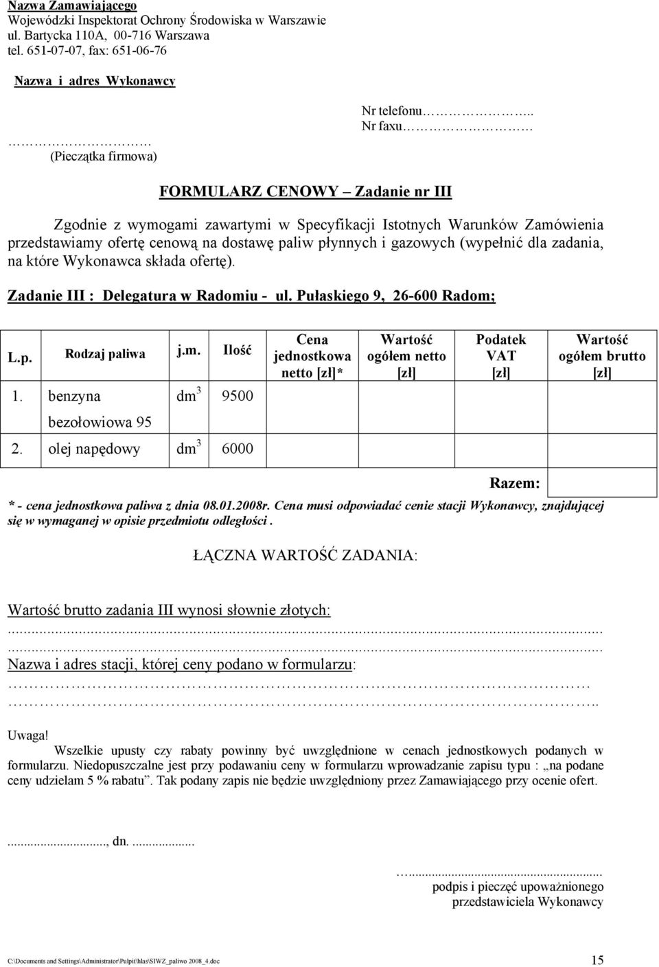 zadania, na które Wykonawca składa ofertę). Zadanie III : Delegatura w Radomiu - ul. Pułaskiego 9, 26-600 Radom; L.p. Rodzaj paliwa j.m. Ilość 1.