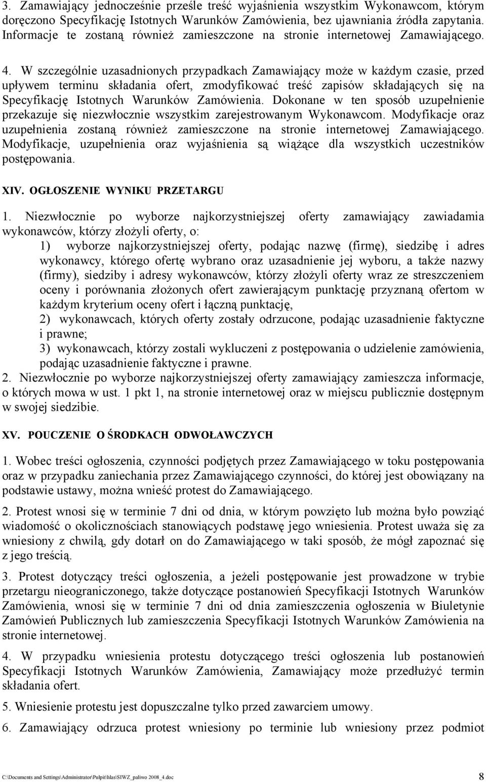 W szczególnie uzasadnionych przypadkach Zamawiający może w każdym czasie, przed upływem terminu składania ofert, zmodyfikować treść zapisów składających się na Specyfikację Istotnych Warunków