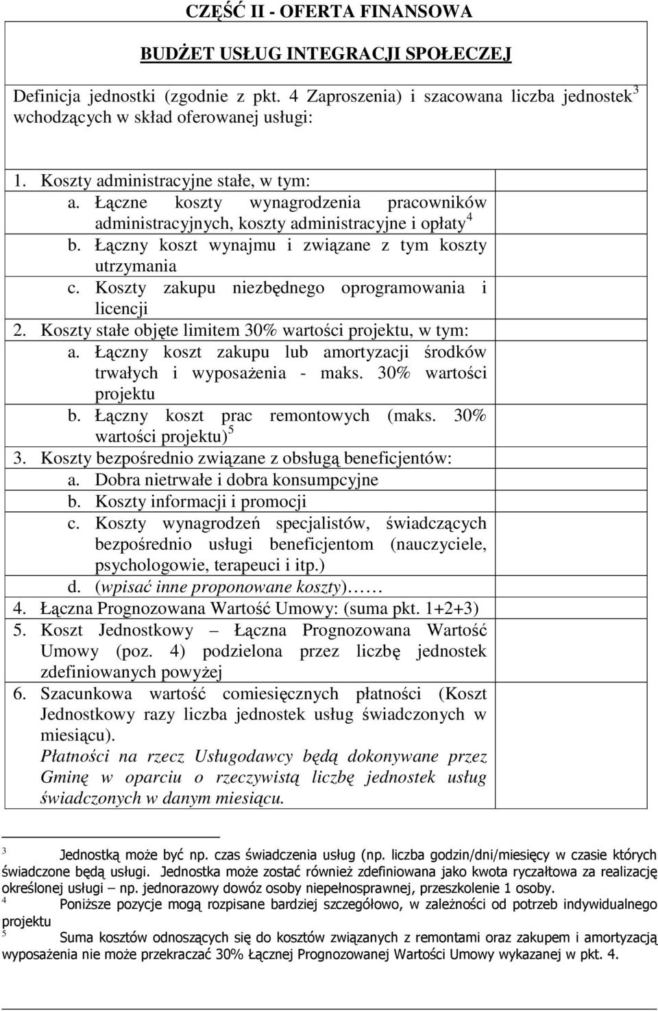 Koszty zakupu niezbędnego oprogramowania i licencji 2. Koszty stałe objęte limitem 30% wartości projektu, w tym: a. Łączny koszt zakupu lub amortyzacji środków trwałych i wyposaŝenia - maks.