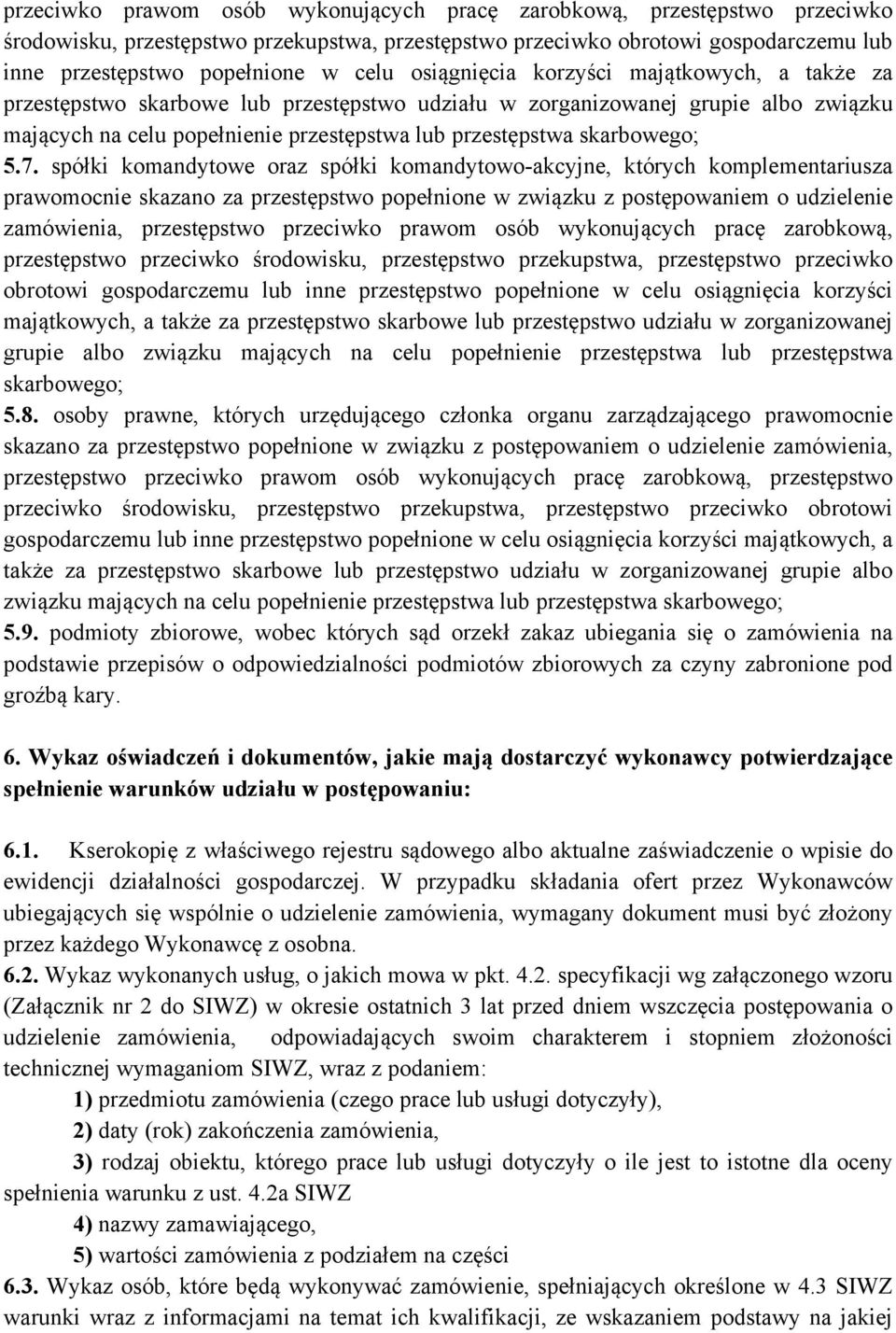 5.7. spółki komandytowe oraz spółki komandytowo-akcyjne, których komplementariusza prawomocnie skazano za przestępstwo popełnione w związku z postępowaniem o udzielenie zamówienia, przestępstwo   5.8.