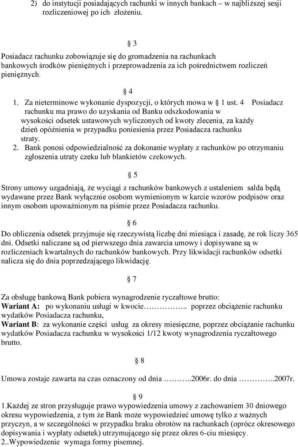 Za nieterminowe wykonanie dyspozycji, o których mowa w 1 ust.