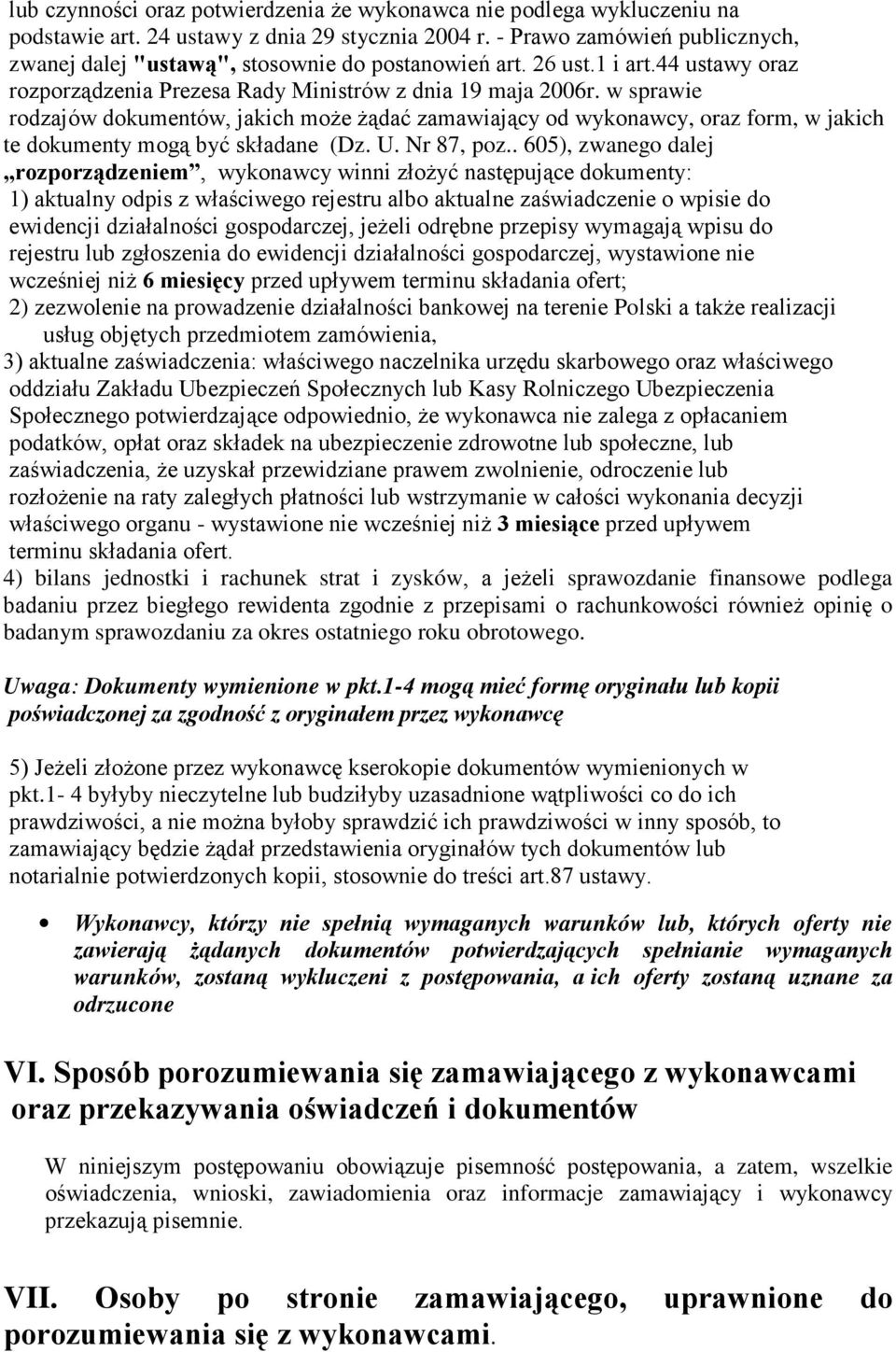 w sprawie rodzajów dokumentów, jakich moŝe Ŝądać zamawiający od wykonawcy, oraz form, w jakich te dokumenty mogą być składane (Dz. U. Nr 87, poz.